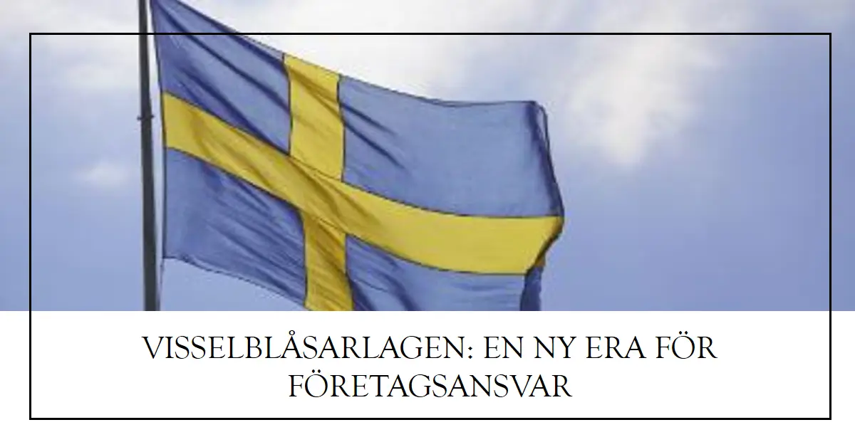 Svenska flaggan vajar mot en molnig himmel med text om visselblåsarlagen och företagsansvar i Sverige.